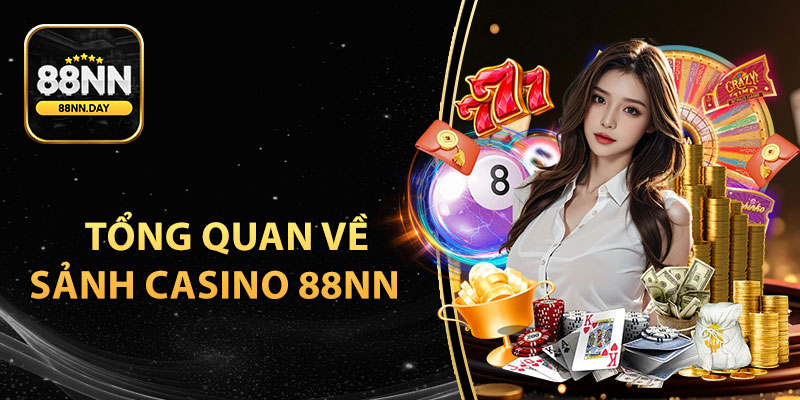 Tổng quan về sảnh Casino 88NN